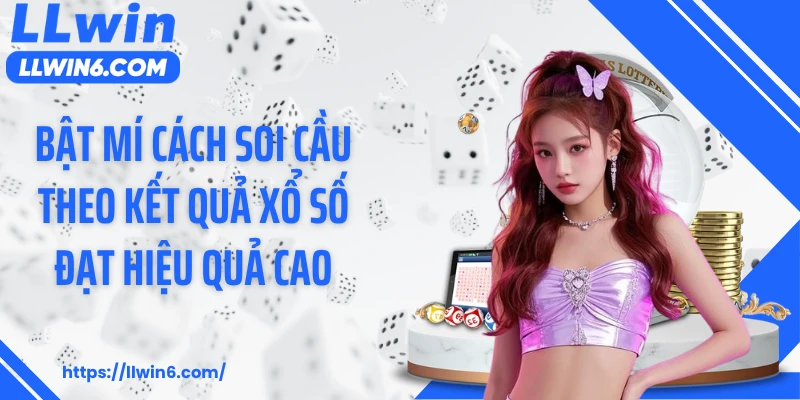 Bật mí cách soi cầu theo kết quả xổ số đạt hiệu quả cao
