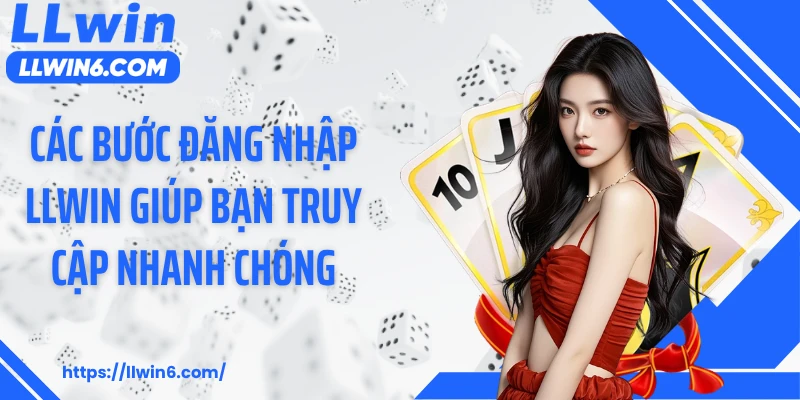 Các bước đăng nhập LLWIN giúp bạn truy cập nhanh chóng