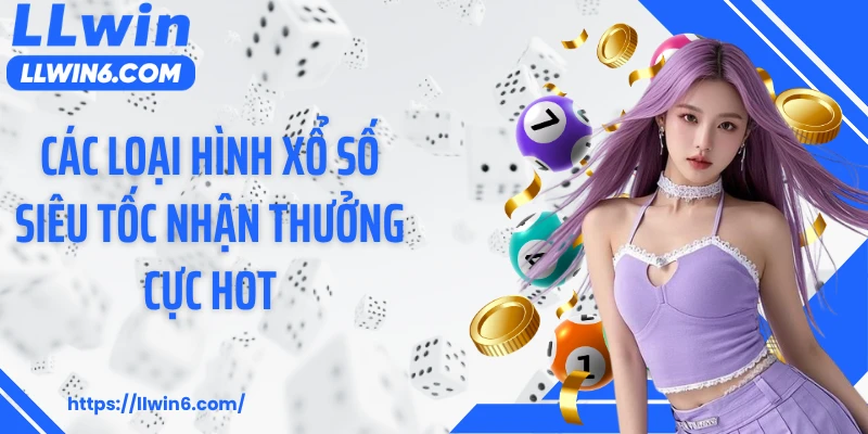 Các loại hình xổ số siêu tốc nhận thưởng cực hot