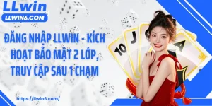 Đăng Nhập LLWIN - Kích Hoạt Bảo Mật 2 Lớp, Truy Cập Sau 1 Chạm