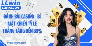 Đánh Bài Casino - Bí Mật Khiến Tỷ Lệ Thắng Tăng Đến 80%