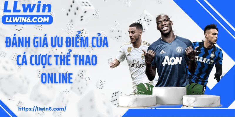 Đánh giá ưu điểm của cá cược thể thao online