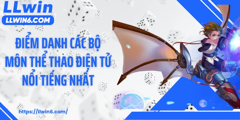Điểm danh các bộ môn thể thao điện tử nổi tiếng nhất