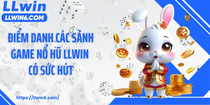 Điểm danh các sảnh game nổ hũ LLWIN có sức hút