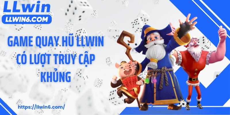 Game quay hũ LLWIN có lượt truy cập khủng