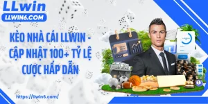Kèo Nhà Cái LLWIN - Cập Nhật 100+ Tỷ Lệ Cược Hấp Dẫn