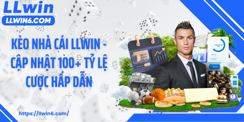 Kèo Nhà Cái LLWIN - Cập Nhật 100+ Tỷ Lệ Cược Hấp Dẫn