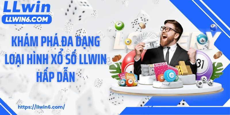 Khám phá đa dạng loại hình xổ số LLWIN hấp dẫn
