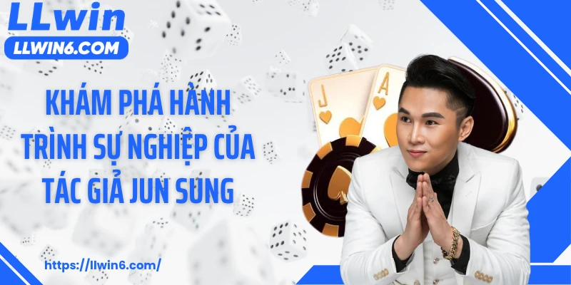 Khám phá hành trình sự nghiệp của tác giả Jun Sung