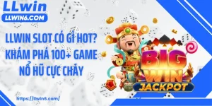 LLWIN Slot Có Gì Hot? Khám Phá 100+ Game Nổ Hũ Cực Cháy