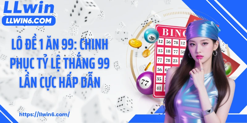 Lô Đề 1 Ăn 99: Chinh Phục Tỷ Lệ Thắng 99 Lần Cực Hấp Dẫn