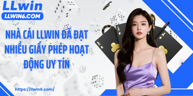 Nhà cái LLWIN đã đạt nhiều giấy phép hoạt động uy tín