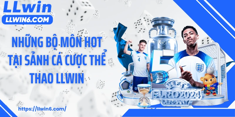 Những bộ môn hot tại sảnh cá cược thể thao LLWIN