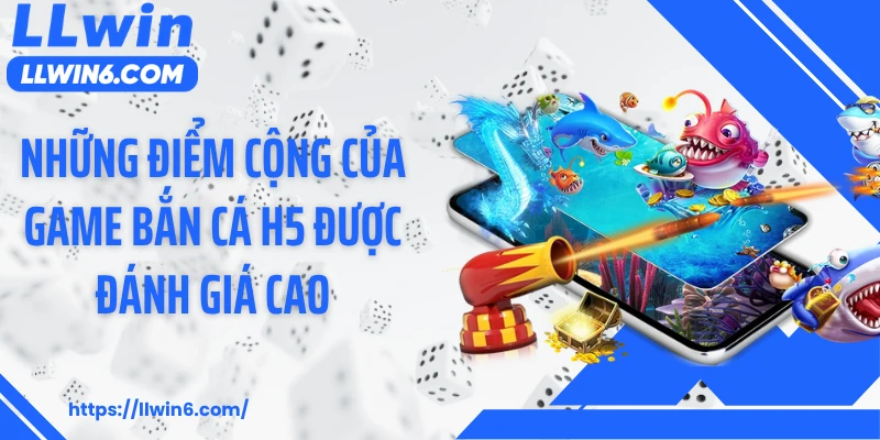 Những điểm cộng của game bắn cá h5 được đánh giá cao