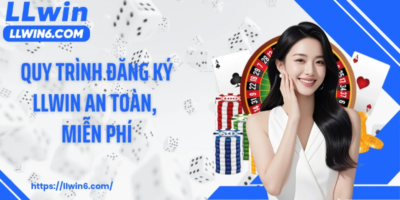 Quy trình đăng ký LLWIN an toàn, miễn phí