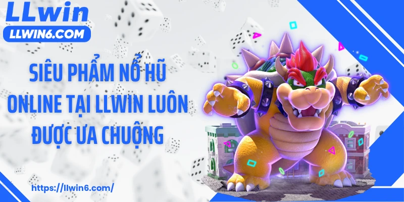 Siêu phẩm nổ hũ online tại LLWIN luôn được ưa chuộng