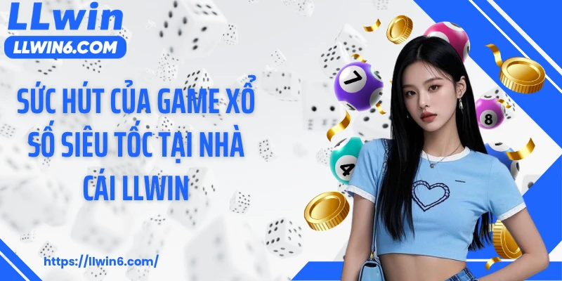 Sức hút của game xổ số siêu tốc tại nhà cái LLWIN