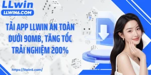 Tải App LLWIN An Toàn Dưới 90MB, Tăng Tốc Trải Nghiệm 200%