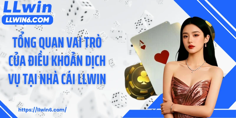 Tổng quan vai trò của điều khoản dịch vụ tại nhà cái LLWIN